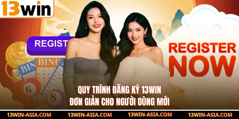Quy trình đăng ký 13Win đơn giản cho người dùng mới